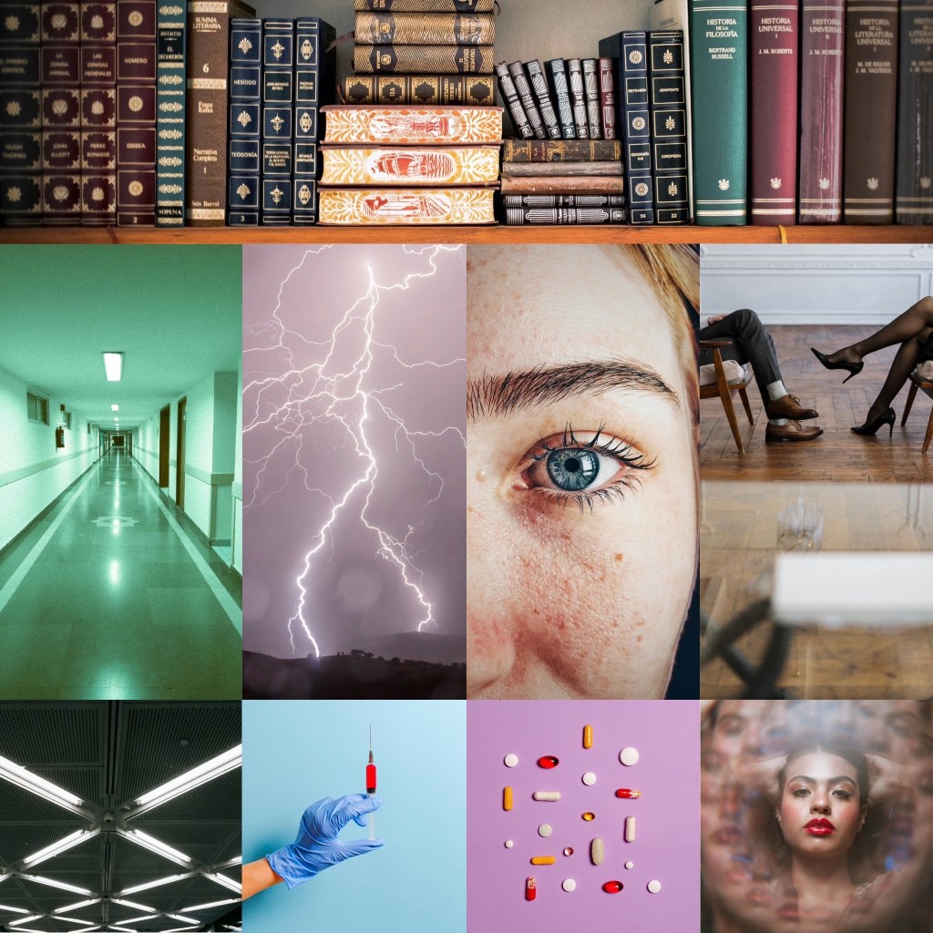 Top row: Full bookshelf 
Middle left image: greenish-colored hospital hallway
Center left image: white lightening against a purple sky
Center right image: half a girl’s face
Middle right image: sets of legs sitting across from each other with blurred glass
Lower left image: cross sections of long light bulbs
Lower left center image: syringe in a gloved hand
Lower right center image: display of pills
Lower right image: girl with blurred images of her face fanning around her